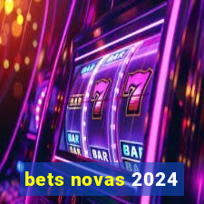 bets novas 2024